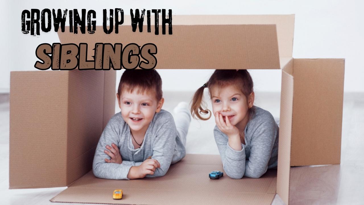 growing up with siblings