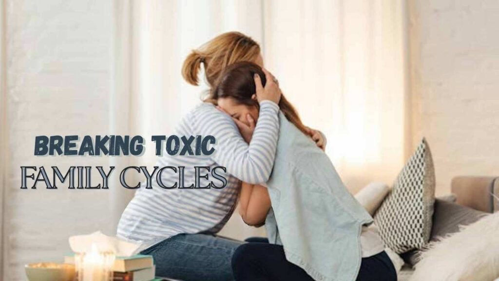 Breaking toxic family cycles