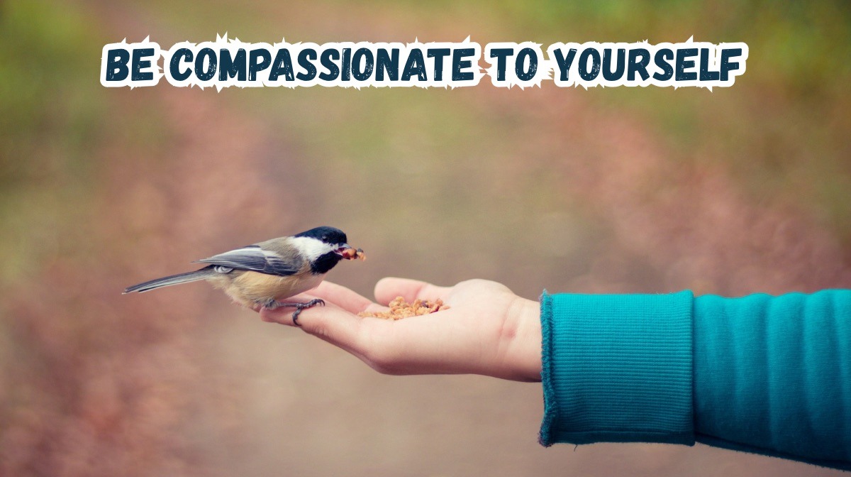 be compassionate to yourself
