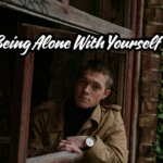 being alone with yourself