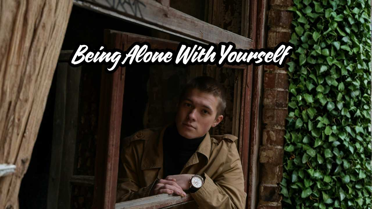 being alone with yourself