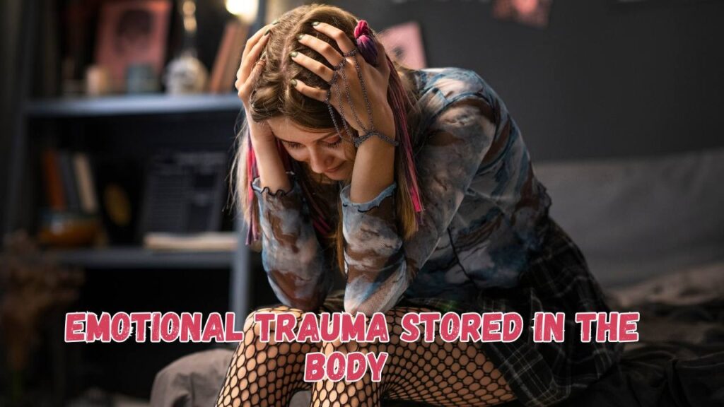 Emotional Trauma Stored in the Body