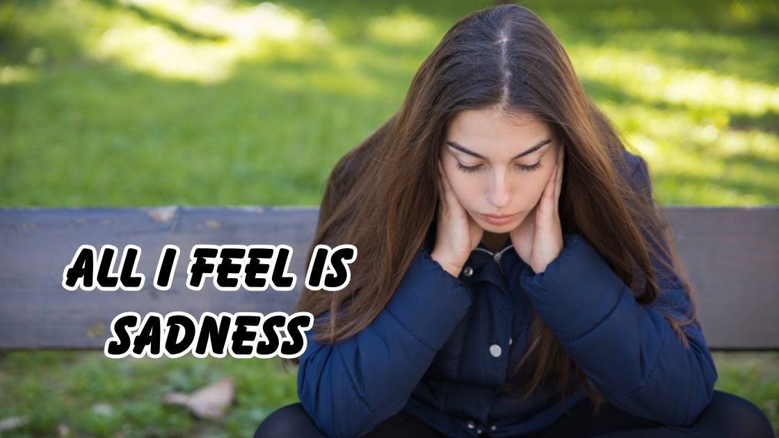 All I feel is sadness