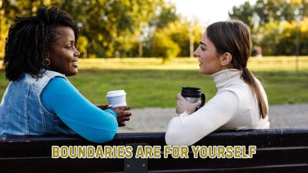 Boundaries are for yourself