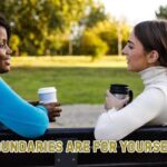 Boundaries are for yourself