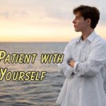 Be patient with yourself