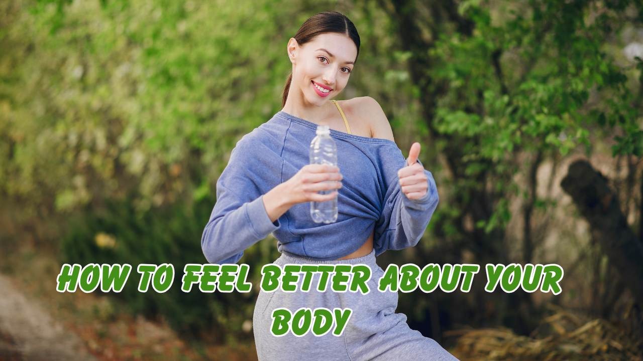 How to feel better about your body