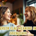 Green flag meaning in friendship