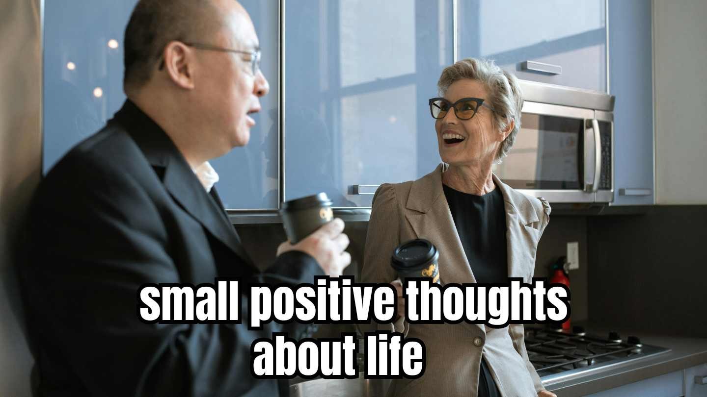 Small positive thoughts about life
