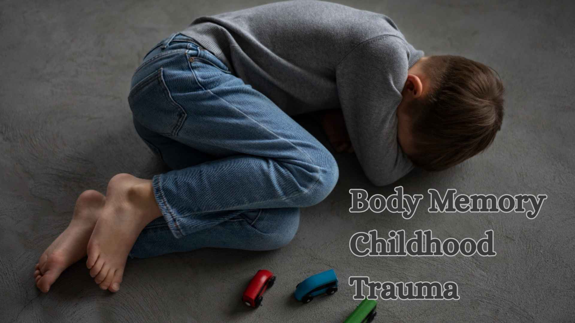 Body Memory Childhood Trauma