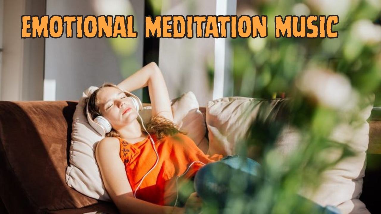 Emotional Meditation Music