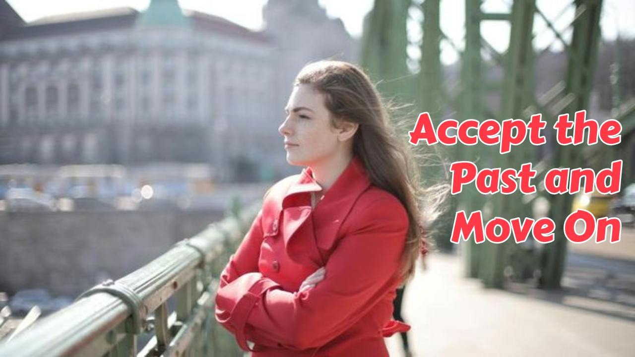 Accept the Past and Move On