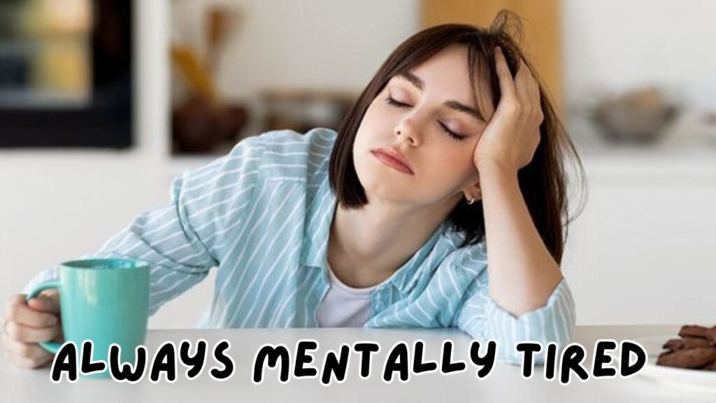 Always Mentally Tired