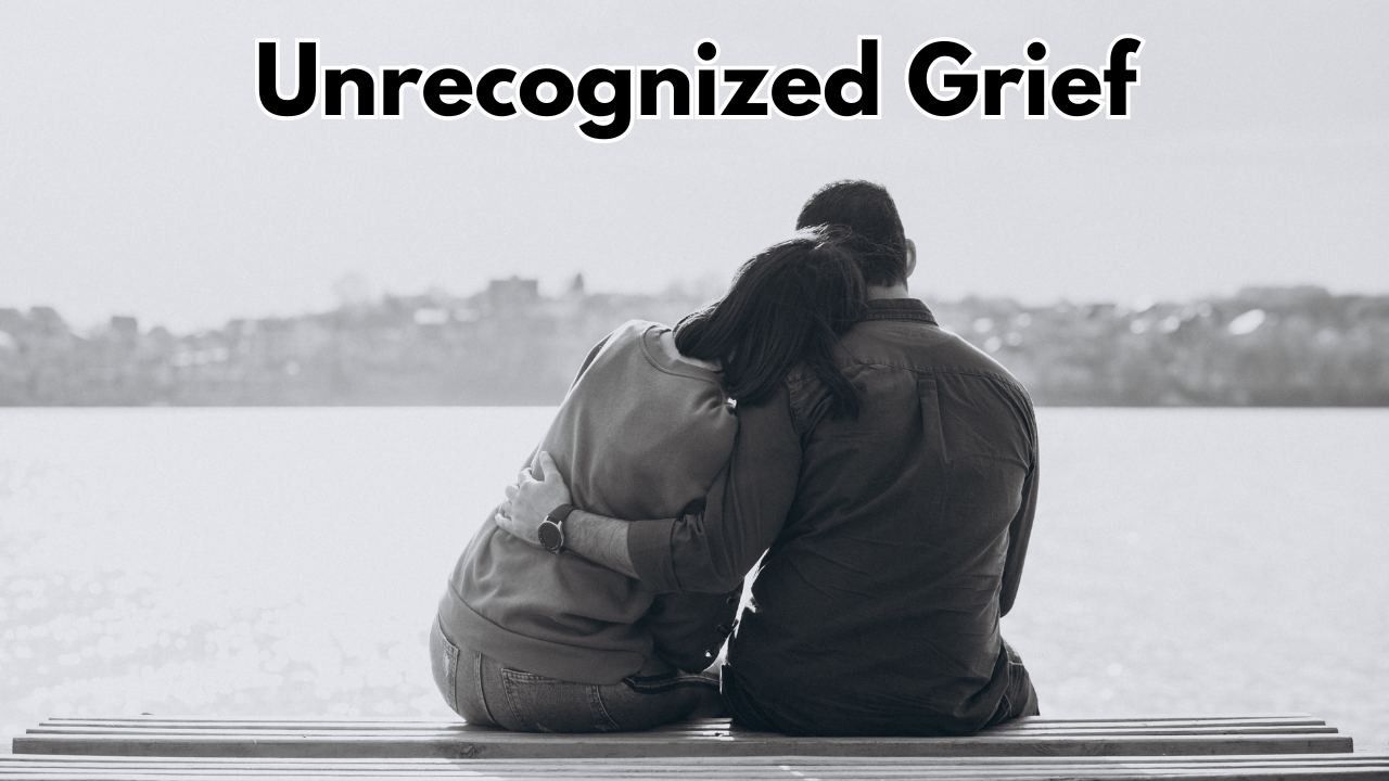 Unrecognized Grief