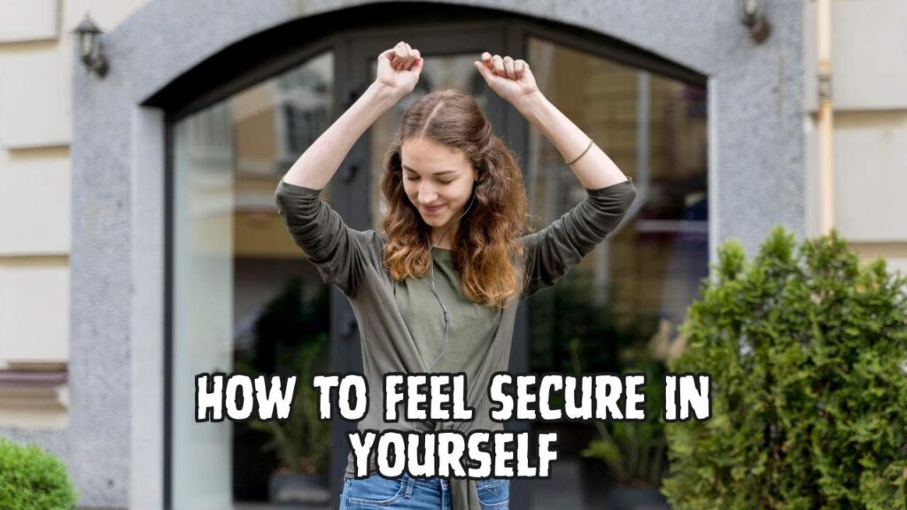 How to feel secure in yourself