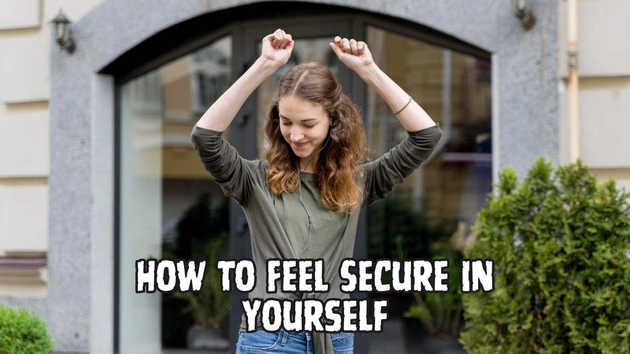 How to feel secure in yourself