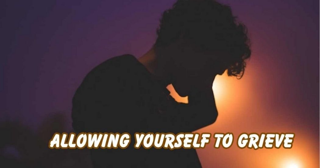Allowing Yourself to Grieve