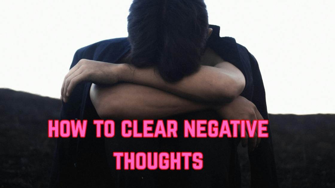 how to clear negative thoughts
