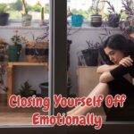 Closing yourself off emotionally