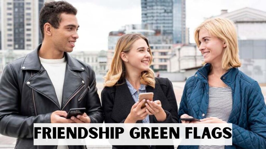 Friendship green flags