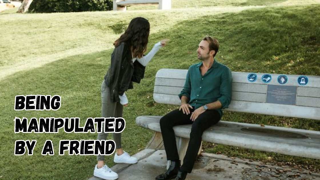 Being manipulated by a friend