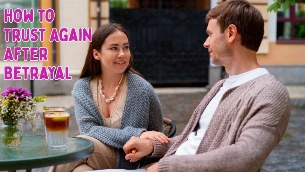 How to trust again after betrayal