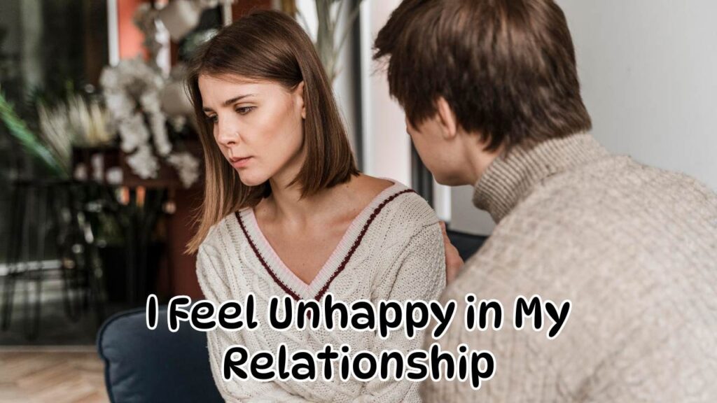 I feel unhappy in my relationship 