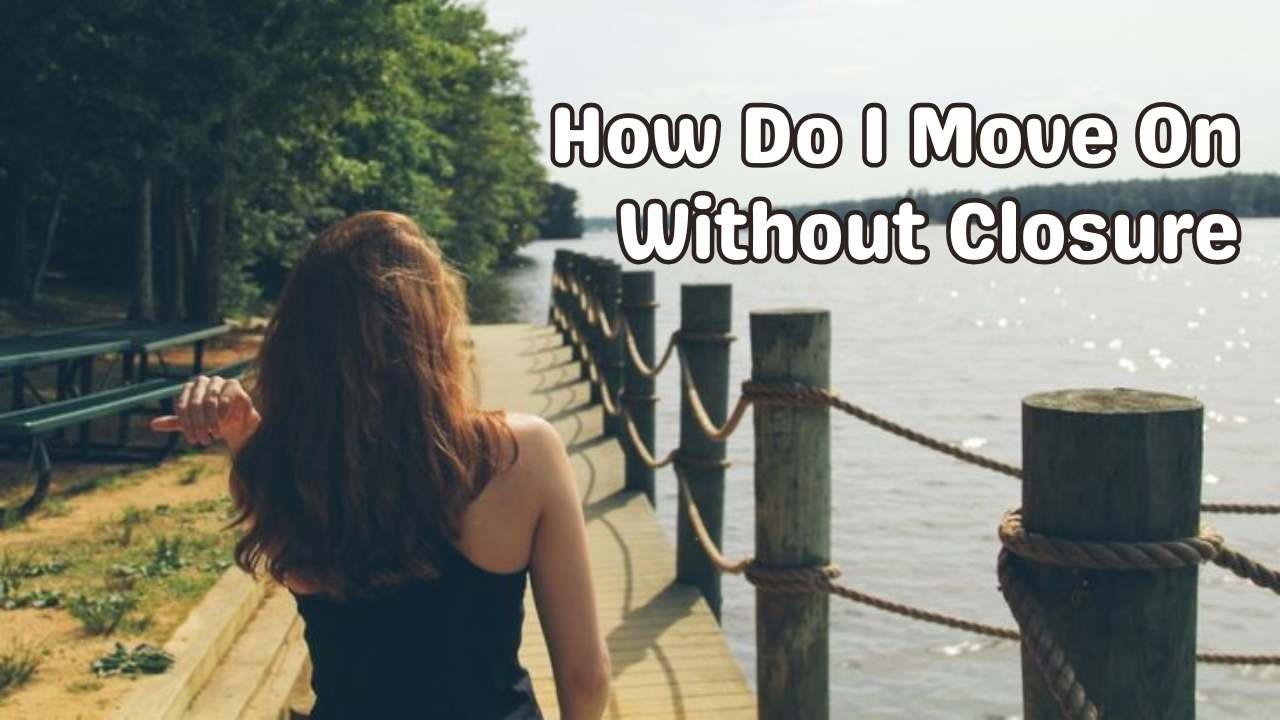 How do I move on without closure
