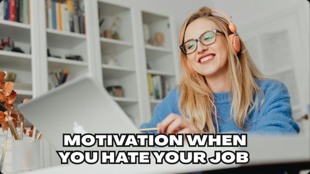 Motivation When You Hate Your Job