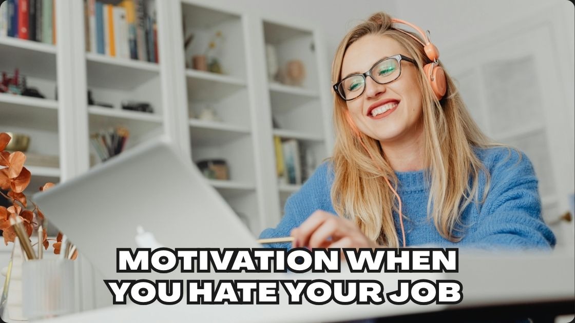 Motivation When You Hate Your Job