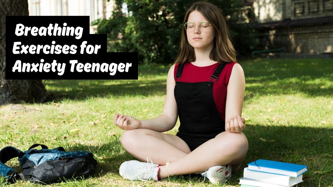 Breathing Exercises for Anxiety Teenager
