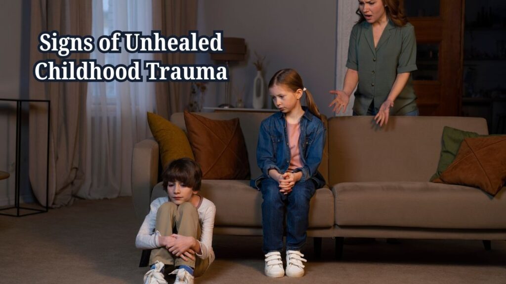 Signs of Unhealed Childhood Trauma