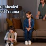 Signs of Unhealed Childhood Trauma