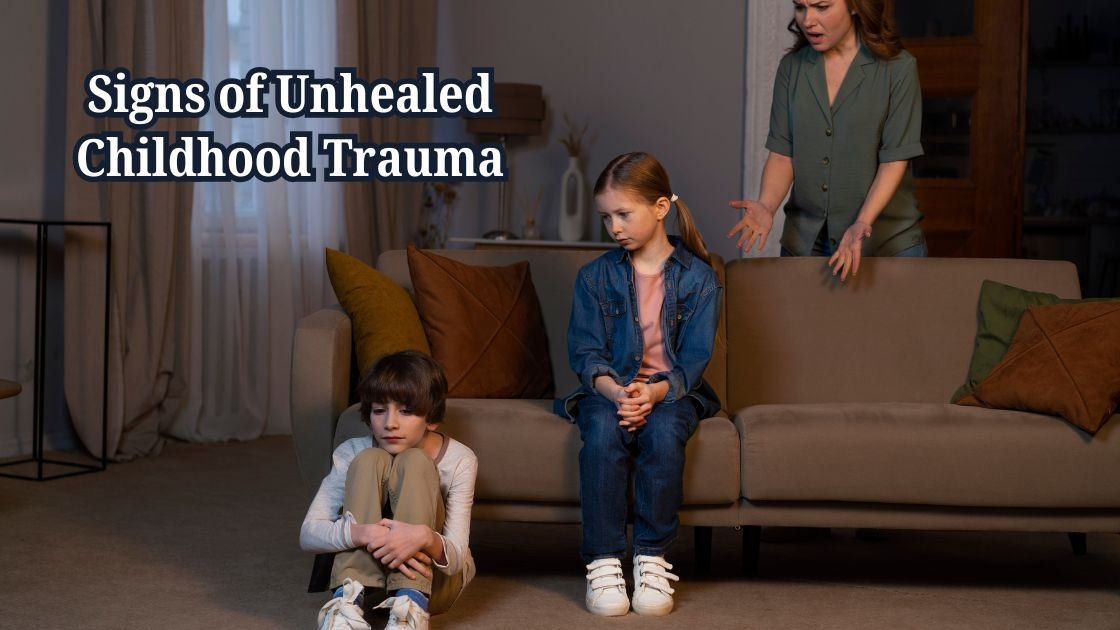 Signs of Unhealed Childhood Trauma