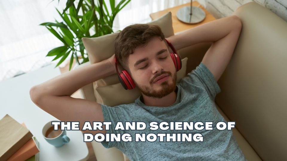 The Art and Science of Doing Nothing