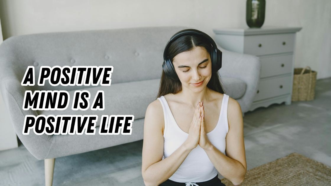 A Positive Mind Is A Positive Life