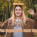 Find Happiness in Small Things