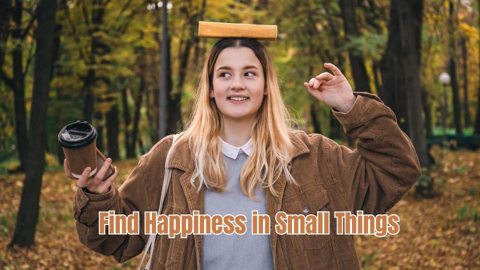 Find Happiness in Small Things